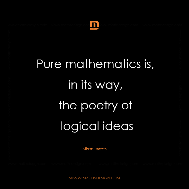 Pure mathematics is, in its way, the poetry of logical ideas - Math ...